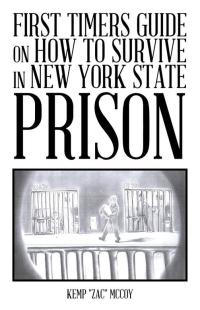 Cover image: First Timers Guide on How to Survive in New York State Prison 9781490717753