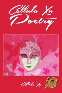 Cover image: Callula Xu Poetry 9781490718262