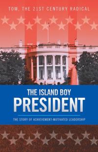 Imagen de portada: The Island Boy President 9781490718897