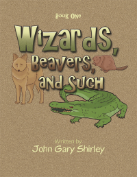 Cover image: Wizards, Beavers, and Such 9781490722474