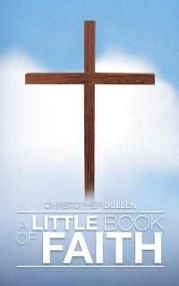 Cover image: A Little Book of Faith 9781490724140