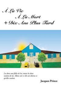 Cover image: À La Vie À La Mort + Dix Ans Plus Tard 9781490724980
