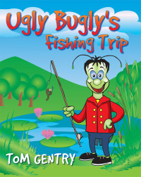 表紙画像: Ugly Bugly's Fishing Trip 9781425112721