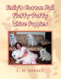 表紙画像: Emily’S Cotton Ball Fluffy-Puffy White Puppies 9781490733913