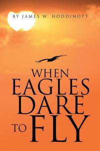 Cover image: When Eagles Dare to Fly 9781490734330