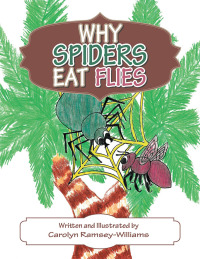 Imagen de portada: Why Spiders Eat Flies 9781490734972