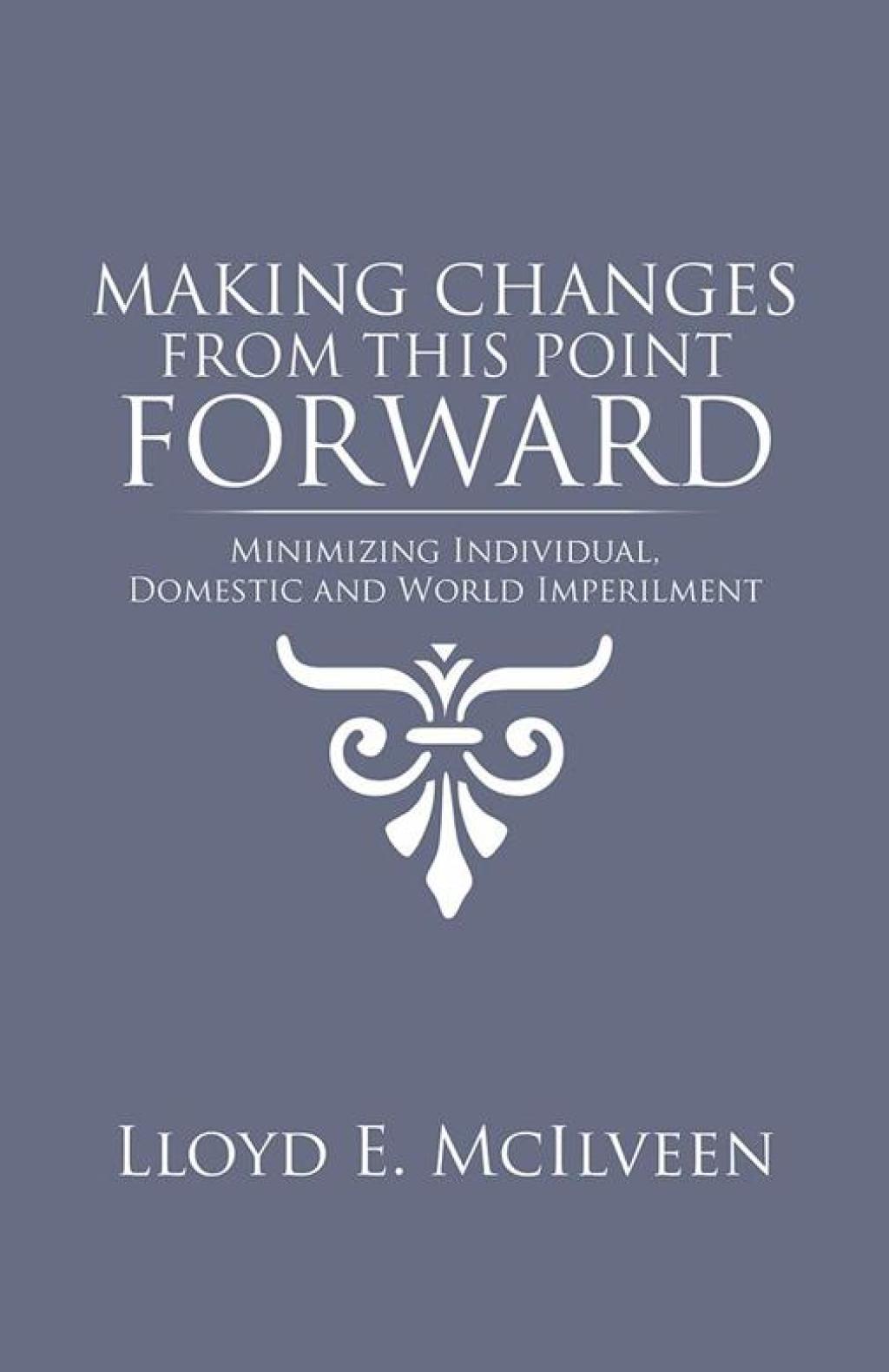 Making Changes from This Point Forward Minimizing Individual, Domestic and World Imperilment