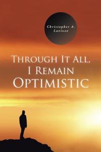 Cover image: Through It All, I Remain Optimistic 9781490737539