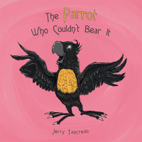 Imagen de portada: The Parrot Who Couldn’T Bear It 9781490740201