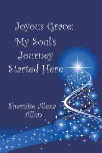 Imagen de portada: Joyous Grace: My Soul’S Journey Started Here 9781490745015