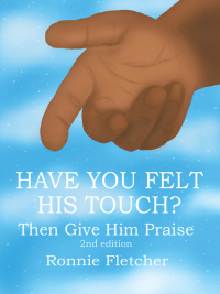 Imagen de portada: Have You Felt His Touch? 9781490745893