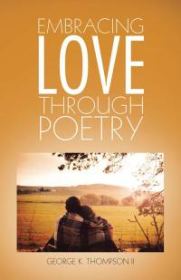 Cover image: Embracing Love Through Poetry 9781490749464