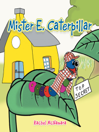 Imagen de portada: Mister E. Caterpillar 9781490750620