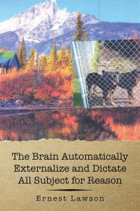 Cover image: The Brain Automatically Externalize and Dictate All Subject for Reason 9781490751771