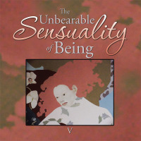 Cover image: The Unbearable Sensuality of Being 9781490757902
