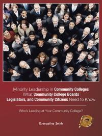 Cover image: Minority Leadership in Community Colleges;What Community College Boards, Legislators, and Community Citizens Need to Know 9781490758176