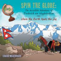 Cover image: Spin the Globe: the Incredible Adventures of Frederick Von Wigglebottom 9781490760407