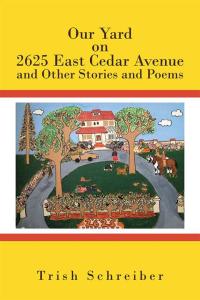 Imagen de portada: Our Yard on 2625 East Cedar Avenue and Other Stories and Poems 9781490760841