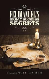 Cover image: Felimanuel’S Great Success Secrets 9781490761909