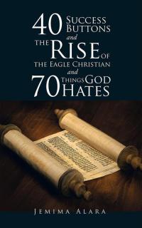 Cover image: 40 Success Buttons and the Rise of the Eagle Christian and 70 Things God Hates 9781490762005