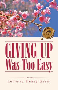 Cover image: Giving up Was Too Easy 9781490762043