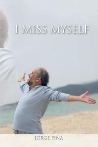 Cover image: I Miss Myself 9781490762753