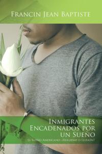 Cover image: Inmigrantes Encadenados Por Un Sueño 9781490764382