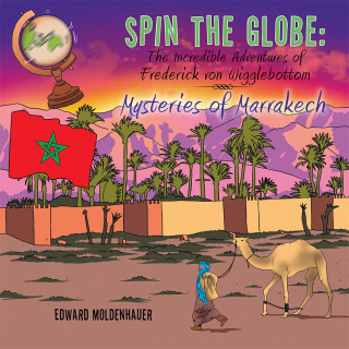 Titelbild: Spin the Globe: the Incredible Adventures of Frederick Von Wigglebottom 9781490764801
