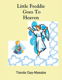 Cover image: Little Freddie Goes to Heaven 9781490769615