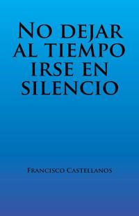 Cover image: No Dejar Al Tiempo Irse En Silencio 9781490770260