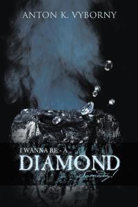 Cover image: I Wanna Be - a Diamond . . . Someday! 9781490774428