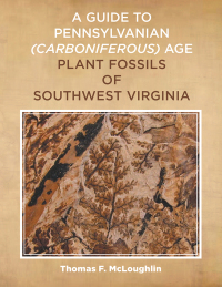Imagen de portada: A Guide to Pennsylvanian Carboniferous-Age Plant Fossils of Southwest Virginia. 9781490775036