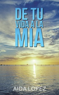 Cover image: De Tu Vida a La Mía 9781490775630