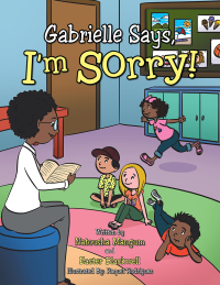 表紙画像: Gabrielle Says, “I’M Sorry!” 9781490776088