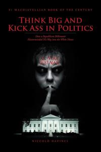 Imagen de portada: Think Big and Kick Ass in Politics 9781490776491