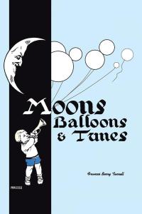 Cover image: Moons, Balloons and Tunes 9781490777689