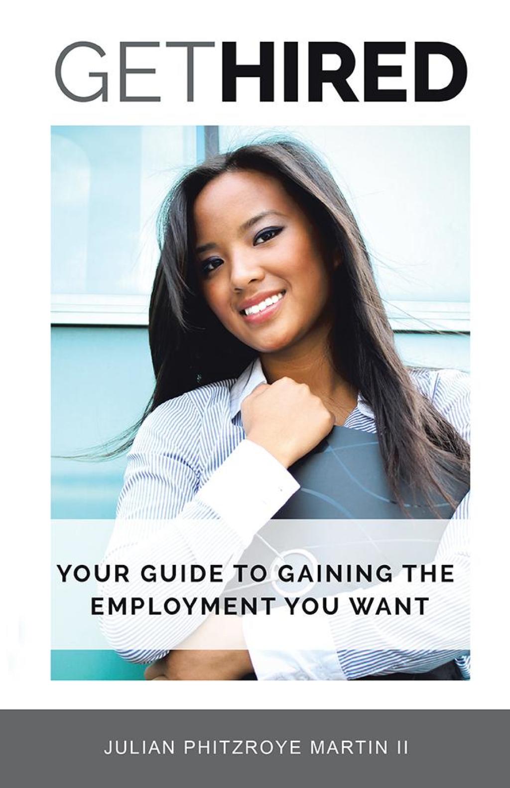 Get Hired Your Guide to Gaining the Employment You Want