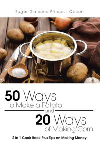 Imagen de portada: 50 Ways to Make a Potato and 20 Ways of Making Corn 9781490778617