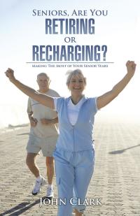 Cover image: Seniors, Are You Retiring or Recharging? 9781490779027