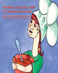 Cover image: Daddy, I'll Bake You a Chocolate Cake 9781425109134