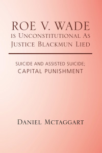 Cover image: Roe V. Wade Is Unconstitutional as Justice Blackmun Lied 9781490782102