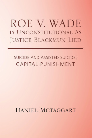 Cover image: Roe V. Wade Is Unconstitutional as Justice Blackmun Lied 9781490782102