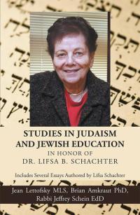 Cover image: Studies in Judaism and Jewish Education in Honor of Dr. Lifsa B. Schachter 9781490783222