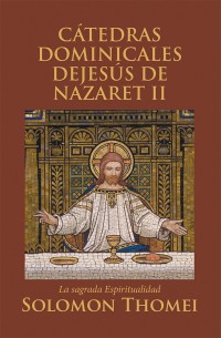 Cover image: Cátedras Dominicales De Jesús De Nazaret Ii 9781490783727