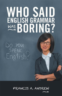 Imagen de portada: Who Said English Grammar Was Boring? 9781490784229