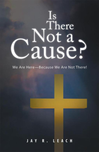 Imagen de portada: Is There Not a Cause? 9781490784595