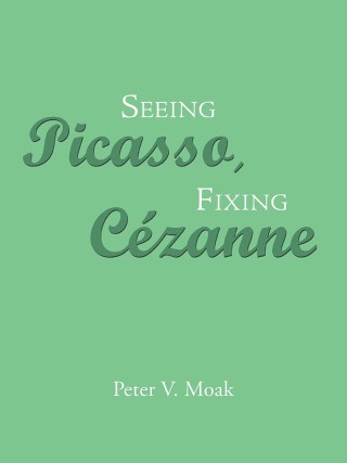 表紙画像: Seeing Picasso, Fixing Cézanne 9781490786612