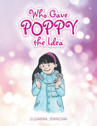 Cover image: Who Gave Poppy the Idea 9781490787343