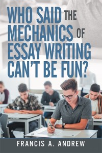 表紙画像: Who Said the Mechanics of Essay Writing Can’t Be Fun? 9781490791357