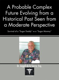 Cover image: A Probable Complex Future Evolving from a Historical Past Seen from a Moderate Perspective 9781490791715
